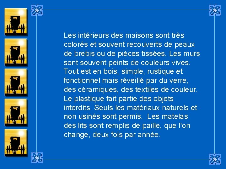 Les intérieurs des maisons sont très colorés et souvent recouverts de peaux de brebis