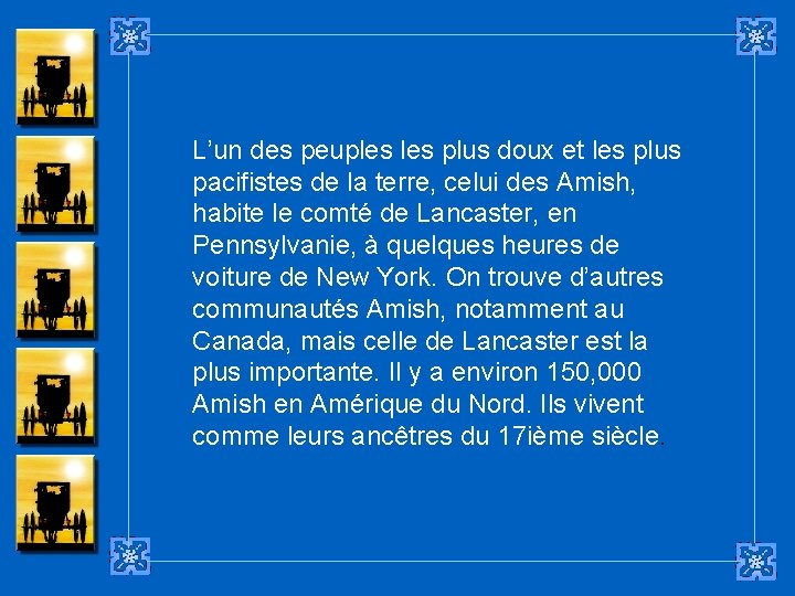 L’un des peuples plus doux et les plus pacifistes de la terre, celui des