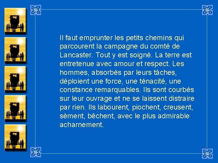 Il faut emprunter les petits chemins qui parcourent la campagne du comté de Lancaster.