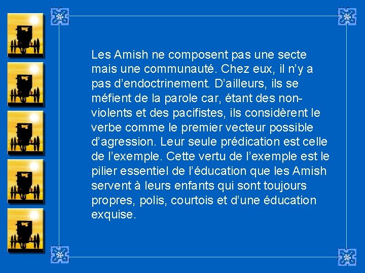 Les Amish ne composent pas une secte mais une communauté. Chez eux, il n’y