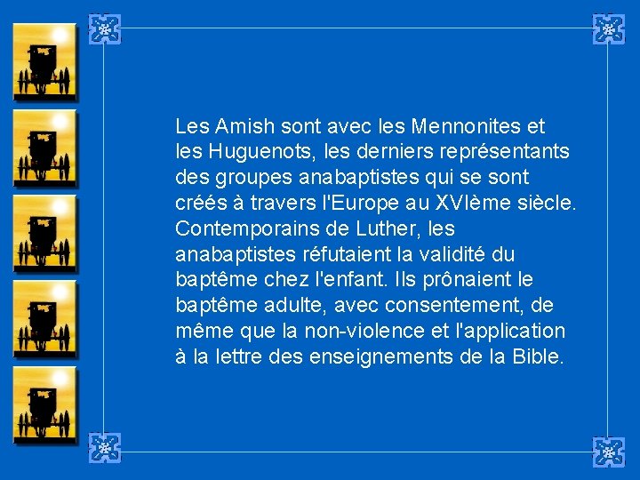 Les Amish sont avec les Mennonites et les Huguenots, les derniers représentants des groupes