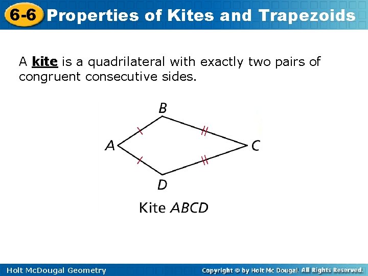 6 -6 Properties of Kites and Trapezoids A kite is a quadrilateral with exactly