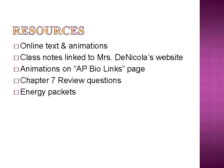 � Online text & animations � Class notes linked to Mrs. De. Nicola’s website
