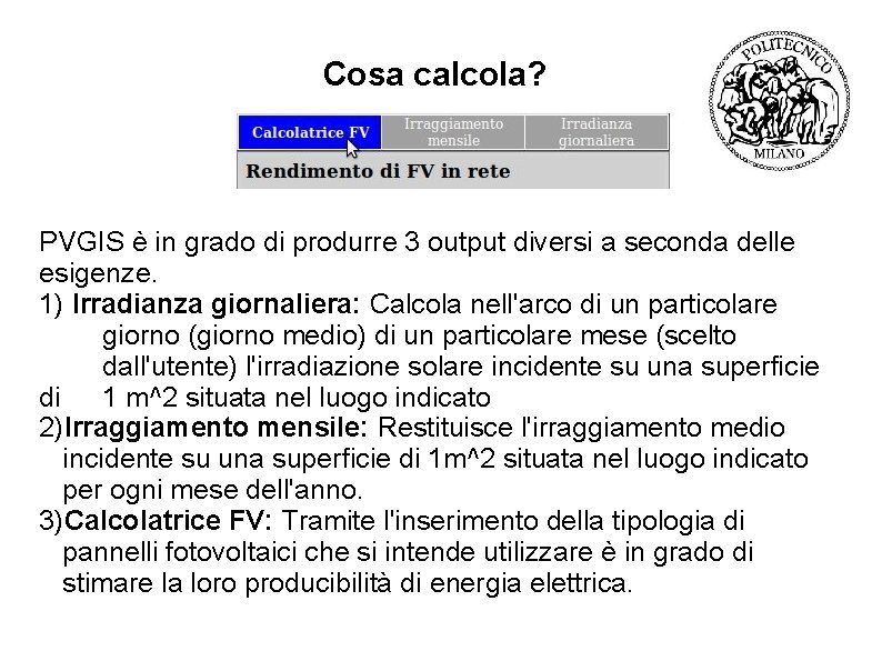 Cosa calcola? PVGIS è in grado di produrre 3 output diversi a seconda delle