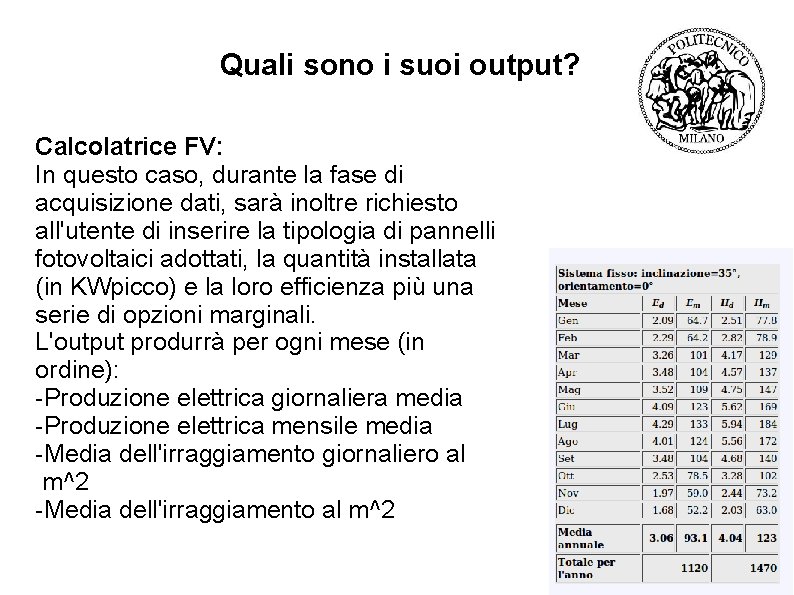 Quali sono i suoi output? Calcolatrice FV: In questo caso, durante la fase di