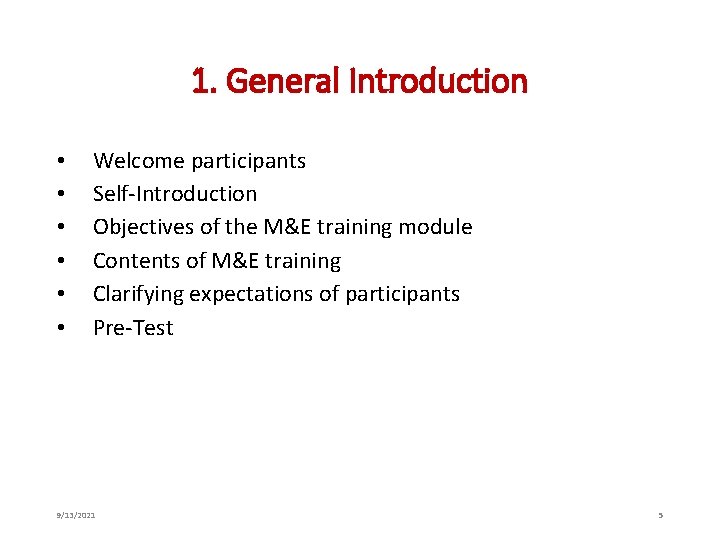 1. General Introduction • • • Welcome participants Self-Introduction Objectives of the M&E training