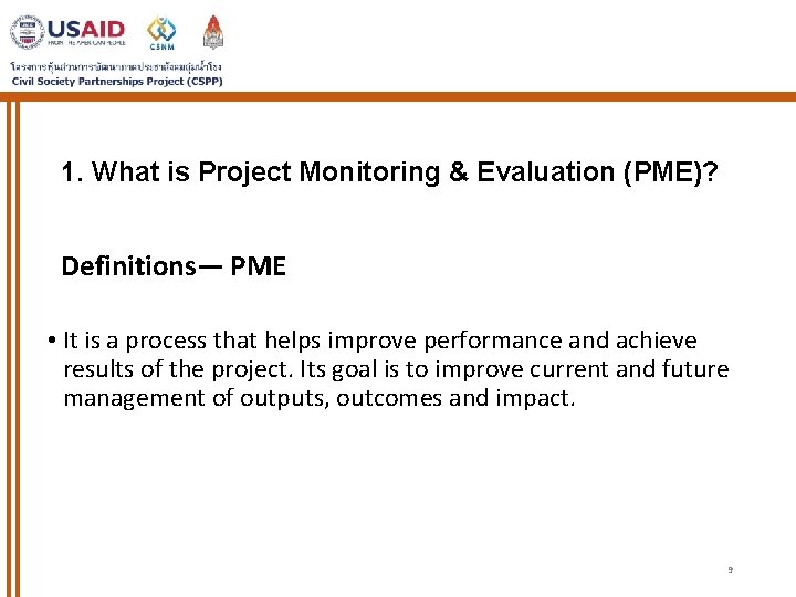 1. What is Project Monitoring & Evaluation (PME)? Definitions— PME • It is a