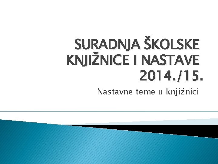 SURADNJA ŠKOLSKE KNJIŽNICE I NASTAVE 2014. /15. Nastavne teme u knjižnici 