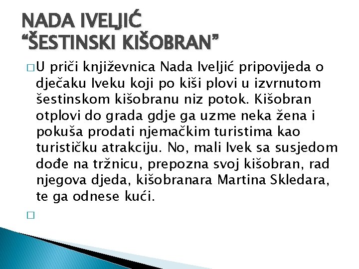 NADA IVELJIĆ “ŠESTINSKI KIŠOBRAN” �U priči književnica Nada Iveljić pripovijeda o dječaku Iveku koji