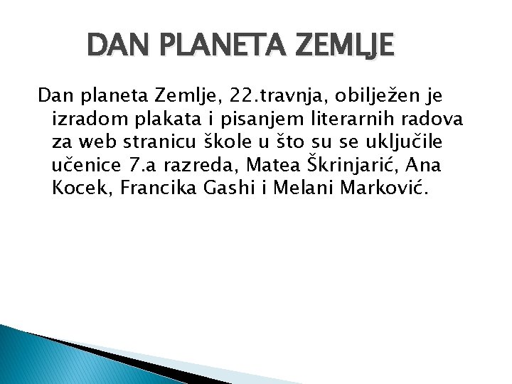 DAN PLANETA ZEMLJE Dan planeta Zemlje, 22. travnja, obilježen je izradom plakata i pisanjem