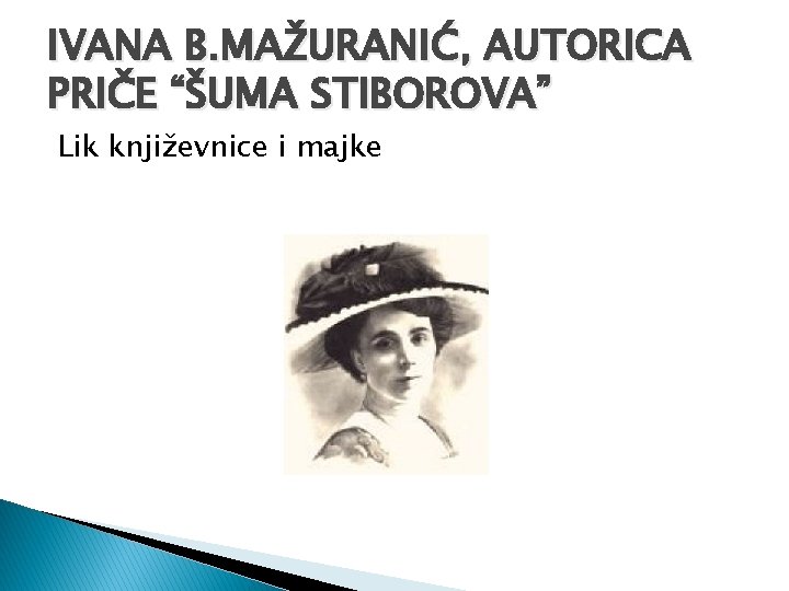 IVANA B. MAŽURANIĆ, AUTORICA PRIČE “ŠUMA STIBOROVA” Lik književnice i majke 