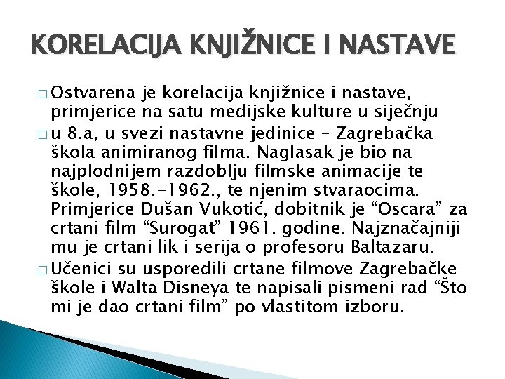 KORELACIJA KNJIŽNICE I NASTAVE � Ostvarena je korelacija knjižnice i nastave, primjerice na satu