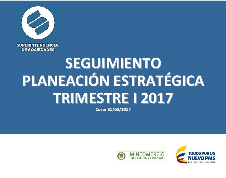 SEGUIMIENTO PLANEACIÓN ESTRATÉGICA TRIMESTRE I 2017 Corte 31/03/2017 