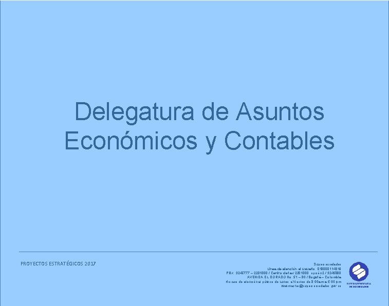 Delegatura de Asuntos Económicos y Contables PROYECTOS ESTRATÉGICOS 2017 Supersociedades Línea de atención al