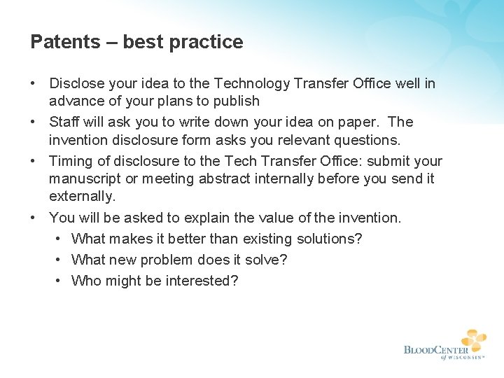 Patents – best practice • Disclose your idea to the Technology Transfer Office well