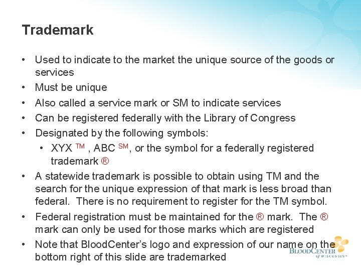 Trademark • Used to indicate to the market the unique source of the goods