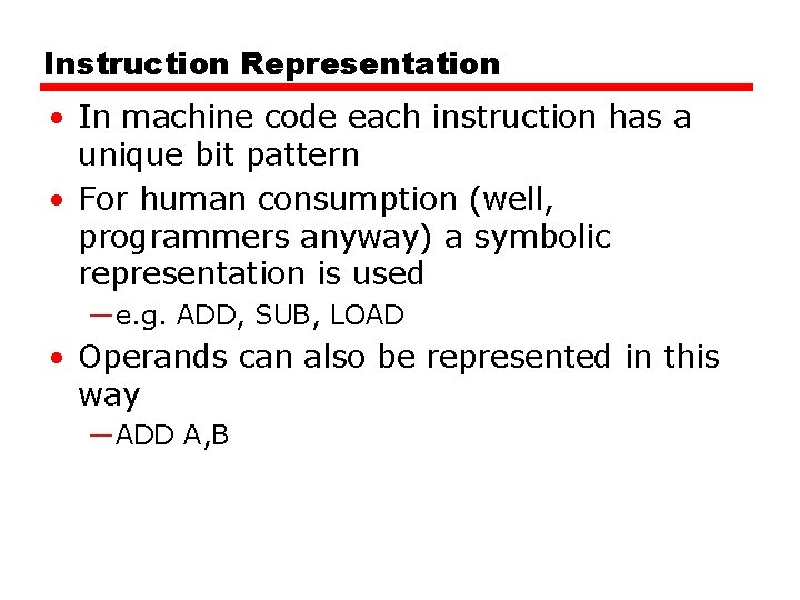 Instruction Representation • In machine code each instruction has a unique bit pattern •