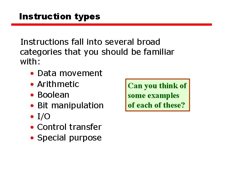 Instruction types Instructions fall into several broad categories that you should be familiar with: