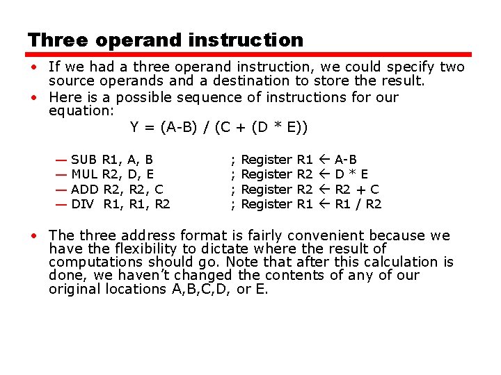 Three operand instruction • If we had a three operand instruction, we could specify