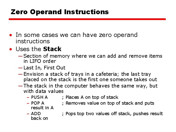 Zero Operand Instructions • In some cases we can have zero operand instructions •