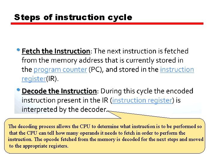 Steps of instruction cycle The decoding process allows the CPU to determine what instruction