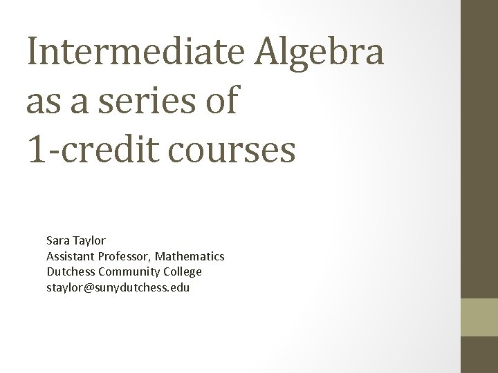 Intermediate Algebra as a series of 1 -credit courses Sara Taylor Assistant Professor, Mathematics