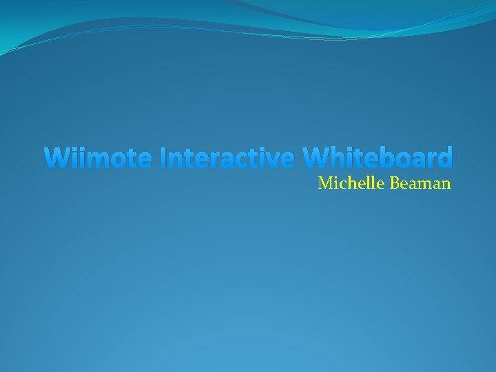 Wiimote Interactive Whiteboard Michelle Beaman 