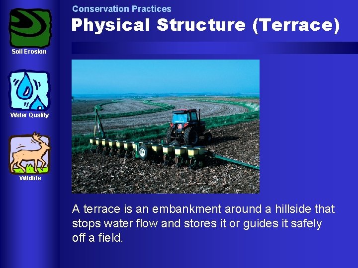Conservation Practices Physical Structure (Terrace) Soil Erosion Water Quality Wildlife A terrace is an Conservation Practices Physical Structure (Terrace) Soil Erosion Water Quality Wildlife A terrace is an