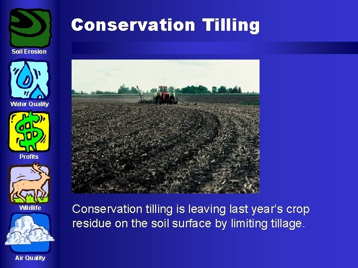 Conservation Tilling Soil Erosion Water Quality Profits Wildlife Air Quality Conservation tilling is leaving Conservation Tilling Soil Erosion Water Quality Profits Wildlife Air Quality Conservation tilling is leaving