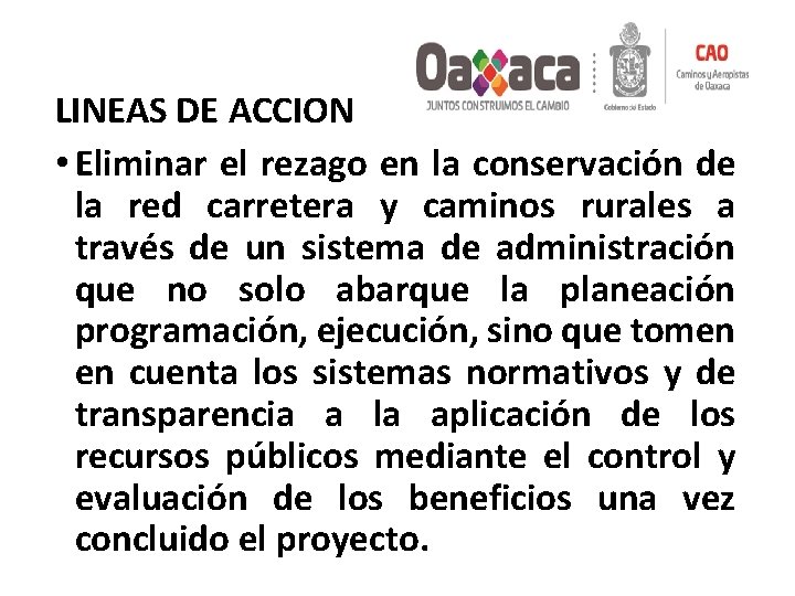 LINEAS DE ACCION • Eliminar el rezago en la conservación de la red carretera