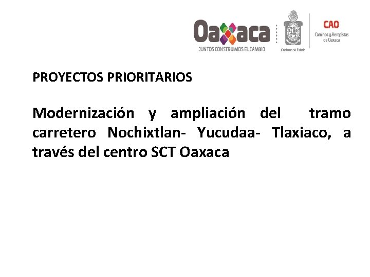 PROYECTOS PRIORITARIOS Modernización y ampliación del tramo carretero Nochixtlan- Yucudaa- Tlaxiaco, a través del