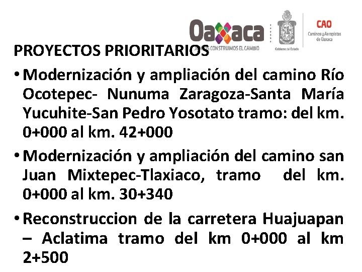 PROYECTOS PRIORITARIOS • Modernización y ampliación del camino Río Ocotepec- Nunuma Zaragoza-Santa María Yucuhite-San