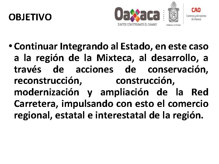 OBJETIVO • Continuar Integrando al Estado, en este caso a la región de la