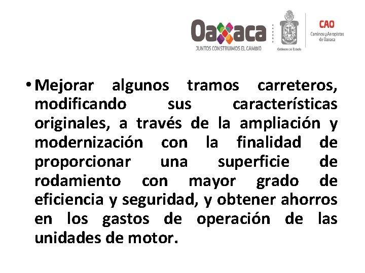  • Mejorar algunos tramos carreteros, modificando sus características originales, a través de la