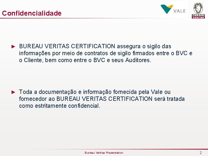 Confidencialidade ► BUREAU VERITAS CERTIFICATION assegura o sigilo das informações por meio de contratos