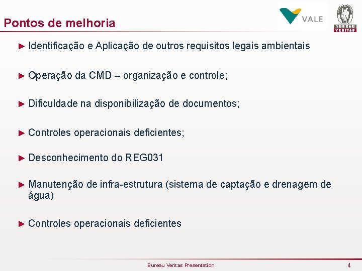 Pontos de melhoria ► Identificação e Aplicação de outros requisitos legais ambientais ► Operação