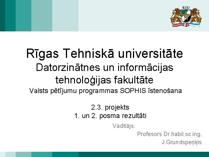 Rīgas Tehniskā universitāte Datorzinātnes un informācijas tehnoloģijas fakultāte Valsts pētījumu programmas SOPHIS īstenošana 2.