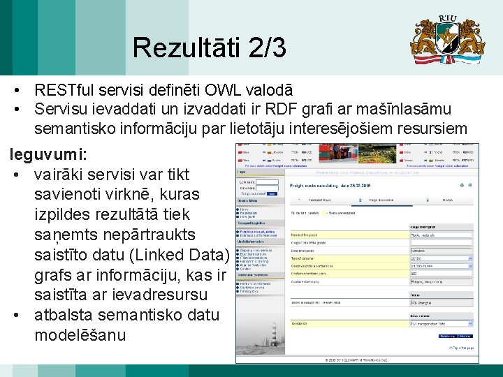 Rezultāti 2/3 • RESTful servisi definēti OWL valodā • Servisu ievaddati un izvaddati ir