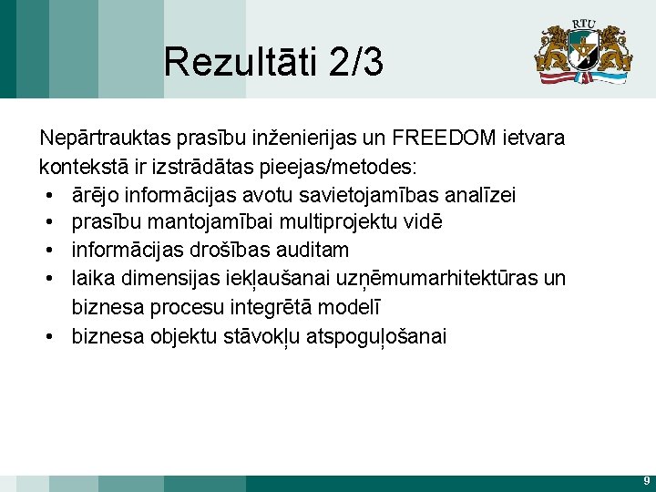 Rezultāti 2/3 Nepārtrauktas prasību inženierijas un FREEDOM ietvara kontekstā ir izstrādātas pieejas/metodes: • ārējo