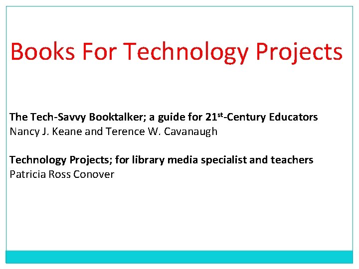 Books For Technology Projects The Tech-Savvy Booktalker; a guide for 21 st-Century Educators Nancy