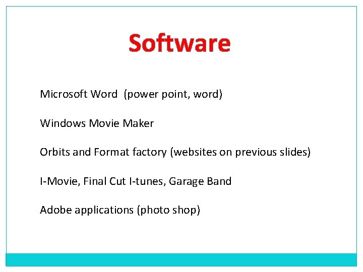 Software Microsoft Word (power point, word) Windows Movie Maker Orbits and Format factory (websites