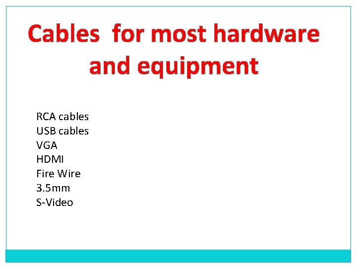 Cables for most hardware and equipment RCA cables USB cables VGA HDMI Fire Wire