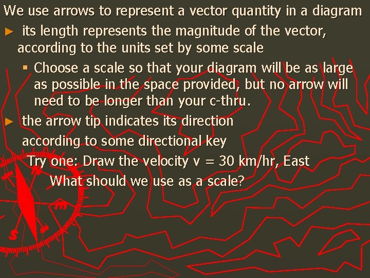 We use arrows to represent a vector quantity in a diagram ► its length