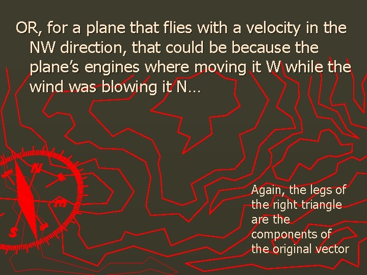 OR, for a plane that flies with a velocity in the NW direction, that