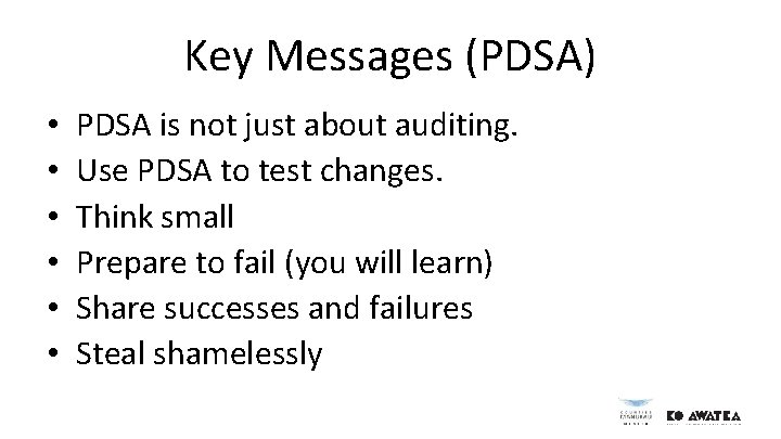 Key Messages (PDSA) • • • PDSA is not just about auditing. Use PDSA