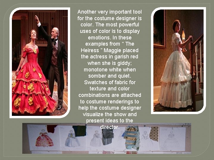 Another very important tool for the costume designer is color. The most powerful uses