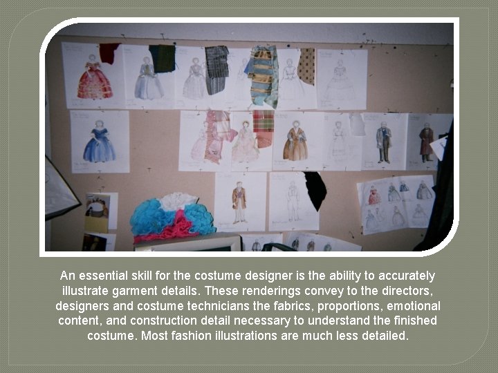 An essential skill for the costume designer is the ability to accurately illustrate garment