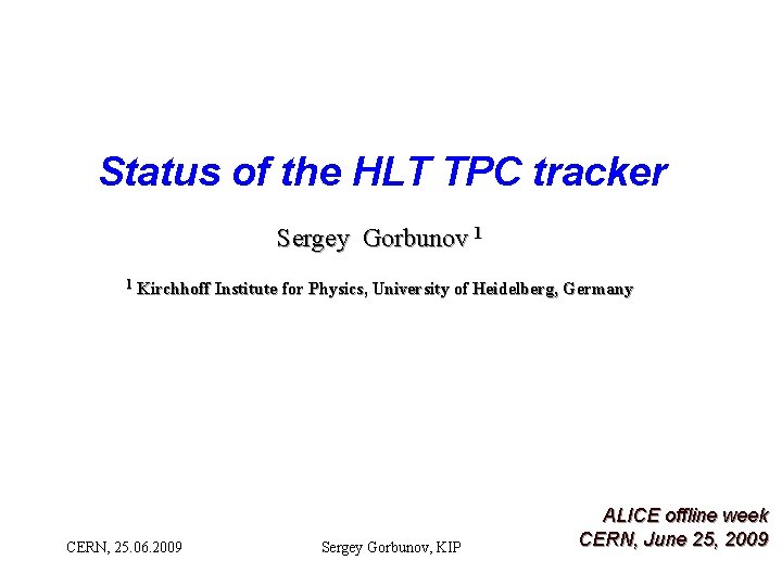 Status of the HLT TPC tracker Sergey Gorbunov 1 1 Kirchhoff Institute for Physics,