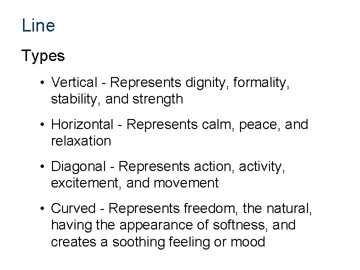 Line Types • Vertical - Represents dignity, formality, stability, and strength • Horizontal -