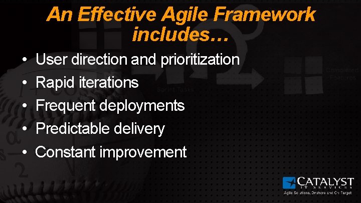 An Effective Agile Framework includes… • • • User direction and prioritization Rapid iterations
